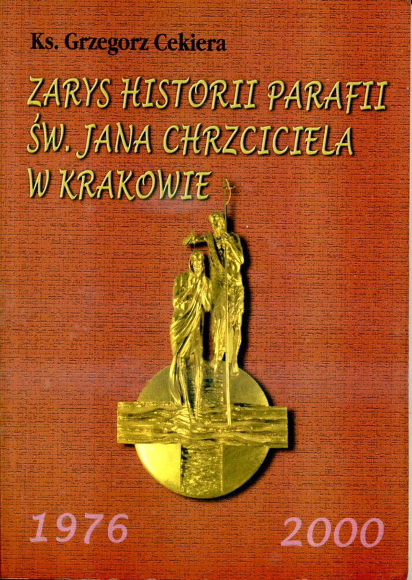 Zarys historii parafii św Jana Chrzciciela w Krakowie Grzegorz Cekiera