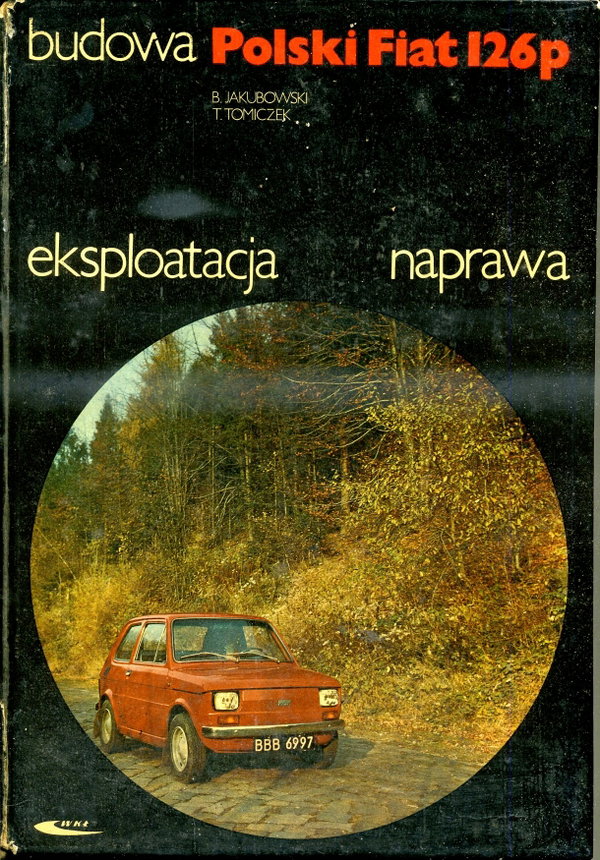 Fiat 126p BUDOWA NAPRAWA EKSPLOATACJA JAKUBOWSKI