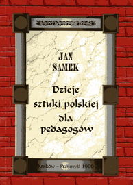 DZIEJE SZTUKI POLSKIEJ DLA PEDAGOGÓW Jan Samek