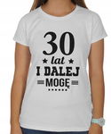 t-shirt bluzka BIAŁA ,,30 lat i dalej mogę'' M