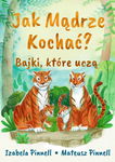 Jak mądrze kochać? Bajki, które uczą - Izabela Pinnell, Mateusz Pinnel
