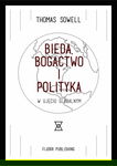 Bieda, bogactwo i polityka... - Thomas Sowell