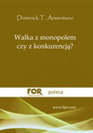 Walka z monopolem, czy z konkurencją? - Dominick T. Armentano