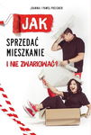 Jak sprzedać mieszkanie i nie zwariować - Joanna i Paweł Preisner