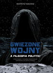 Gwiezdne Wojny a Filozofia Polityki - Mateusz Machaj