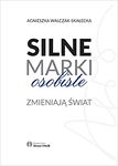 Silne marki osobiste zmieniają świat - Agnieszka Walczak-Skałecka
