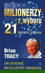 Milionerzy z wyboru. 21 tajemnic sukcesu - Brian Tracy