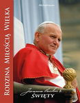 KSIĄŻKA RODZINA MIŁOŚCIĄ WIELKĄ JAN PAWEŁ II