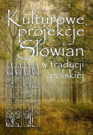 Kulturowe projekcje Słowian w tradycji polskiej