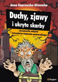 Duchy, zjawy i ukryte skarby województwa kujawsko-pomorskiego
