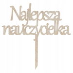 DREWNIANY TOPPER NAJLEPSZA NAUCZYCIELKA DZIEŃ NAUCZYCIELA DEKOR 21CM