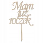 DREWNIANY TOPPER MAM JUŻ ROCZEK DLA DZIECKA DECOUPAGE DEKOR 26,5CM