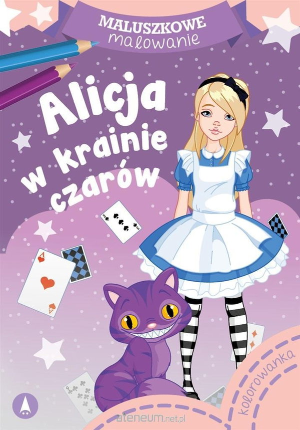 MALUSZKOWE MALOWANIE. ALICJA W KRAINIE CZARÓW, WYDAWNICTWO SKRZAT