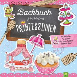 Backbuch für kleine Prinzessinnen ab 5 Jahren: Mit Rezepten für Kuchen